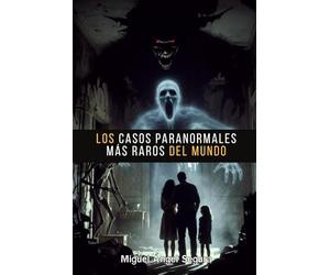 Los casos paranormales más raros del mundo: Una investigación inédita por los casos más extraños y menos explorados de cada continente