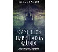 Los Castillos más Embrujados del Mundo: Atrévete a Descubrir Cuáles son los Castillos más Terroríficos del Planeta