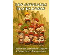Los Catalanes hacen cosas: Tradiciones, costumbres y lugares icónicos de la cultura catalana