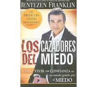 Los Cazadores del Miedo: Cómo Vivir Con Confianza En Un Mundo Guiado Por El Miedo