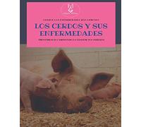 Los cerdos y sus enfermedades: Conoce las enfermedades más comunes, Prevenir es el camino de la salud de tus animales