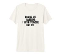 Los Cerebros Son increíbles, desearía Que Todos tuvieran una Broma Divertida Camiseta Premium