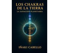 LOS CHACRAS DE LA TIERRA: LA SANACION PLANETARIA (HAZLO FÁCIL VIAJES INICIÁTICOS)