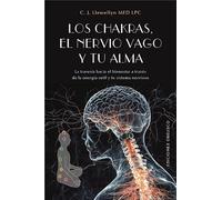 LOS CHAKRAS, EL NERVIO VAGO Y TU ALMA: La travesía hacia el bienestar a través de la energía sutil y tu sistema nervioso (Salud y vida natural)