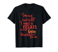 Los chicos malos juegan, pero los hombres de verdad queman el mundo por ti Camiseta