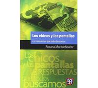 LOS CHICOS Y LAS PANTALLAS Las respuestas que todos buscamos (Popular (fce))