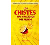 Los chistes más graciosos del mundo: Más de 300 chistes e historias graciosas