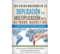 Los CICLOS MAESTROS de la DUPLICACIÓN y la MULTIPLICACIÓN en el NETWORK MARKETING: Principios Universales para Desarrollar Exitosamente Tú Negocio ... Multinivel en Acción - Volumen 1 de 4)