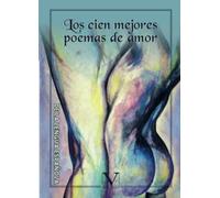 Los cien mejores poemas de amor de la lengua española. Antología (Poesía)