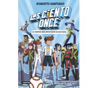 Los Ciento Once 1. El partido más importante de sus vidas (Superhéroes Roberto Santiago)