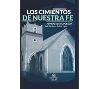 Los cimientos de nuestra fe: Manual de Discipulado