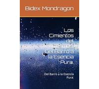 Los Cimientos del Cosmos 2: Del Barro a la Esencia Pura.: Del Barro a la Esencia Pura, tomo 2