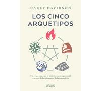 Los cinco arquetipos: Un programa para la transformación personal a través de los elementos de la naturaleza (Crecimiento personal)