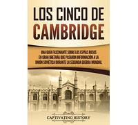 Los Cinco de Cambridge: Una guía fascinante sobre los espías rusos en Gran Bretaña que pasaron información a la Unión Soviética durante la Segunda Guerra Mundial (Explorando el pasado de Rusia)