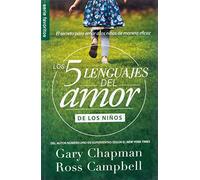Los Cinco Lenguajes del Amor Para Ninos: El Secreto Para Amar a Los Ninos de Manera Eficaz (Coleccion De Los 5 Languajes Del Amor)