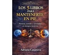 Los cinco libros para mantenerte en pie: Firmeza, sentido y serenidad en tiempos inciertos