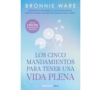 Los cinco mandamientos para tener una vida plena: ¿De qué no deberías arrepentirte nunca? (Best Seller | No Ficción)