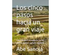 Los cinco pasos hacia un gran viaje: Cómo preparé mi negocio, y a mí mismo, para el capítulo siguiente