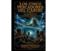 LOS CINCO PESCADORES CARIBEÑOS: El secreto de la Maestra del Agua (CARIBBEAN MYTHOLOGY - MAGICAL HORROR | A BOOK SERIES by ROBERT DIEUDELIN (Arcangel Legrand - Brotherswagg))