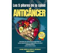 LOS CINCO PILARES DE LA SALUD ANTICÁNCER: NUTRICIÓN AVANZADA, INTEGRATIVA, EPIGENÉTICA Y HÁBITOS SALUDABLES. ¡DESCUBRE LOS CINCO PILARES HOY! (Códigos ... entre la ciencia y la sabiduría ancestral)