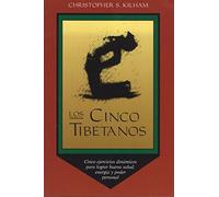Los Cinco Tibetanos: Cinco ejercicios dinámicos para lograr buena salud, energía, y poder personal (Inner Traditions)