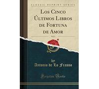 Los Cinco Últimos Libros de Fortuna de Amor, Vol. 2 (Classic Reprint)