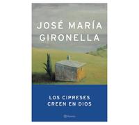Los cipreses creen en Dios (Autores Españoles e Iberoamericanos)