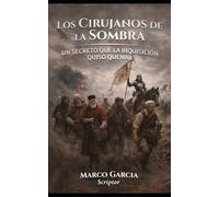 Los Cirujanos de la Sombra: Una historia de ciencia, herejía y el secreto que la Inquisición quiso quemar