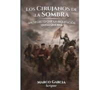 Los Cirujanos de la Sombra: Una historia de ciencia, herejía y el secreto que la Inquisición quiso quemar
