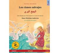 Los cisnes salvajes - البجع البري (español - árabe): Libro bilingüe para niños basado en un cuento de hadas de Hans Christian Andersen, con audiolibro ... (Sefa Libros Ilustrados En DOS Idiomas)