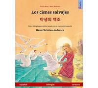 Los cisnes salvajes - 야생의 백조 (español - coreano): Libro bilingüe para niños basado en un cuento de hadas de Hans Christian Andersen (Sefa Libros Ilustrados En DOS Idiomas)