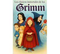 Los clásicos inmortales de los Hermanos Grimm: Blancanieves, Caperucita Roja, Hansel y Gretel y muchos más