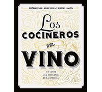 Los cocineros del vino: Un canto a la excelencia de la enología. Prólogos de Josep Roca y Rafael Ansón