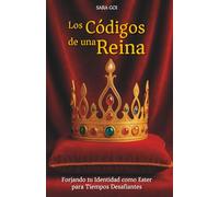 Los códigos de una Reina: Forjando tu Identidad como Ester para Tiempos Desafiantes