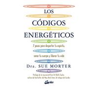 Los códigos energéticos. 7 pasos para despertar tu espíritu, sanar tu cuerpo y liberar tu vida (Salud natural)