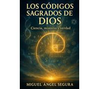 Los Códigos Sagrados de Dios: Ciencia, misterio y verdad: 1 (Semillas de la Verdad)