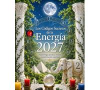 Los Códigos Secretos de la Energía 2027: Numerología práctica, rituales y transformación espiritual.