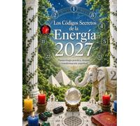 Los Códigos Secretos de la Energía 2027: Numerología práctica, rituales y transformación espiritual.