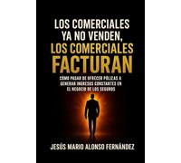 Los comerciales ya no venden, los comerciales facturan: El método para dejar de vender por necesidad y empezar a facturar por propósito