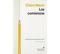 Los comienzos: Una filosofía de las primeras veces (Argumentos)