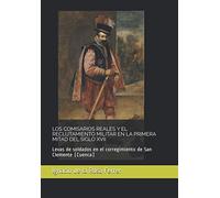 LOS COMISARIOS REALES Y EL RECLUTAMIENTO MILITAR EN LA PRIMERA MITAD DEL SIGLO XVII: Levas de soldados en el corregimiento de San Clemente (Cuenca)