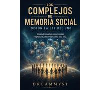 LOS COMPLEJOS DE MEMORIA SOCIAL SEGÚN LA LEY DEL UNO: Cuando muchas conciencias empiezan a recordar como una sola (COLECCIÓN LA LEY DEL UNO: Los grandes misterios de la conciencia y el universo)
