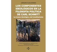 Los componentes ideológicos en la filosofía política de Carl Schmitt: La trama ideológica del totalitarismo (Ciencia Política - Semilla y Surco - Serie de Ciencia Política)