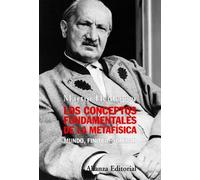 Los conceptos fundamentales de la metafísica: Mundo, finitud, soledad (Alianza Ensayo)