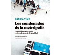 Los condenados de la metrópolis: Etnografía de los migrantes en los márgenes de la legalidad (Biblioteca Ciudadana)
