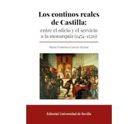 Los continos reales de Castilla: entre el oficio y el servicio a la monarquía (1474-1520): 408 (Historia)