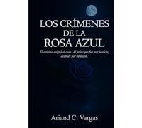 Los Crímenes de la Rosa Azul: El destino asignó el caso. Al principio fue por justicia, después por obsesión.