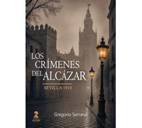 Los crímenes del Alcázar: Sevilla 1918 (Otras narrativas)
