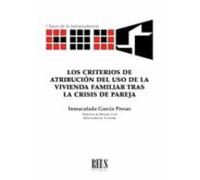 Los Criterios De Atribución Del Uso De La Vivienda Familiar Tras La Crisis De Pareja