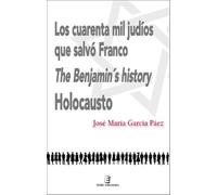 Los cuarenta mil judíos que salvó Franco: The Benjamin´s history. Holocausto